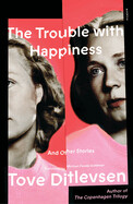 The Trouble with Happiness: And Other Stories by Tove Ditlevsen
