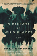 A History of Wild Places by Shea Ernshaw