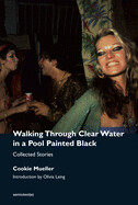 Walking Through Clear Water in a Pool Painted Black, new edition by Cookie Mueller