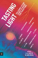 Tasting Light: Ten Science Fiction Stories to Rewire Your Perceptions By A. R. Capetta and Wade Roush