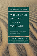 Wherever You Go, There You Are: Mindfulness Meditation in Everyday Life (Revised) by Jon Kabat-Zinn