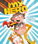 My Hero by Brian Biggs