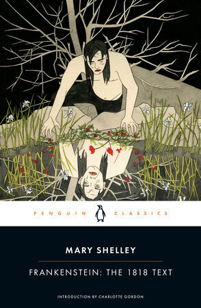 Frankenstein: The 1818 Text By Mary Shelley; Introduction by Charlotte Gordon; Editorial Apparatus by Charles E. Robinson