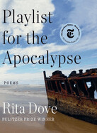 Playlist for the Apocalypse: Poems by Rita Dove