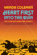 Heart First Into This Ruin: The Complete American Sonnets by Wanda Coleman