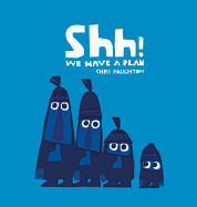 Shh! We Have a Plan by Chris Haughton