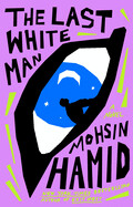 The Last White Man by Moshin Hamid 