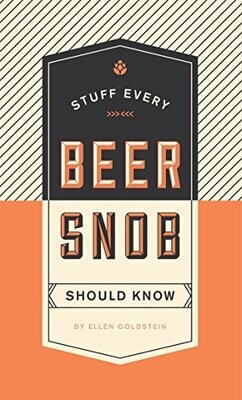 Stuff Every Beer Snob Should Know By Ellen Goldstein