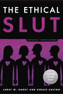 The Ethical Slut, Third Edition: A Practical Guide to Polyamory, Open Relationships, and Other Freedoms in Sex and Love By Janet W Hardy and Dossie Easton
