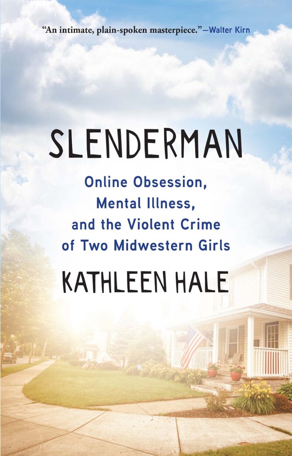 Slenderman: Online Obsession, Mental Illness, and the Violent Crime of Two Midwestern Girls by Kathleen Hale