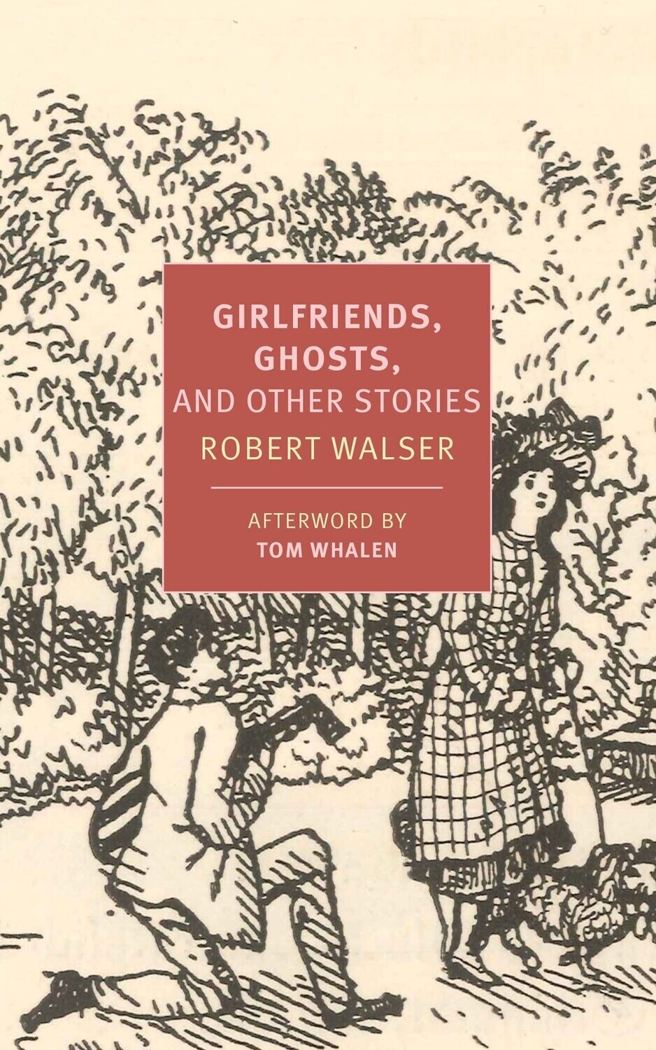 Girlfriends, Ghosts, and Other Stories By Robert Walser, translated by Tom Whalen with Nicole Köngeter and Annette Wiesner