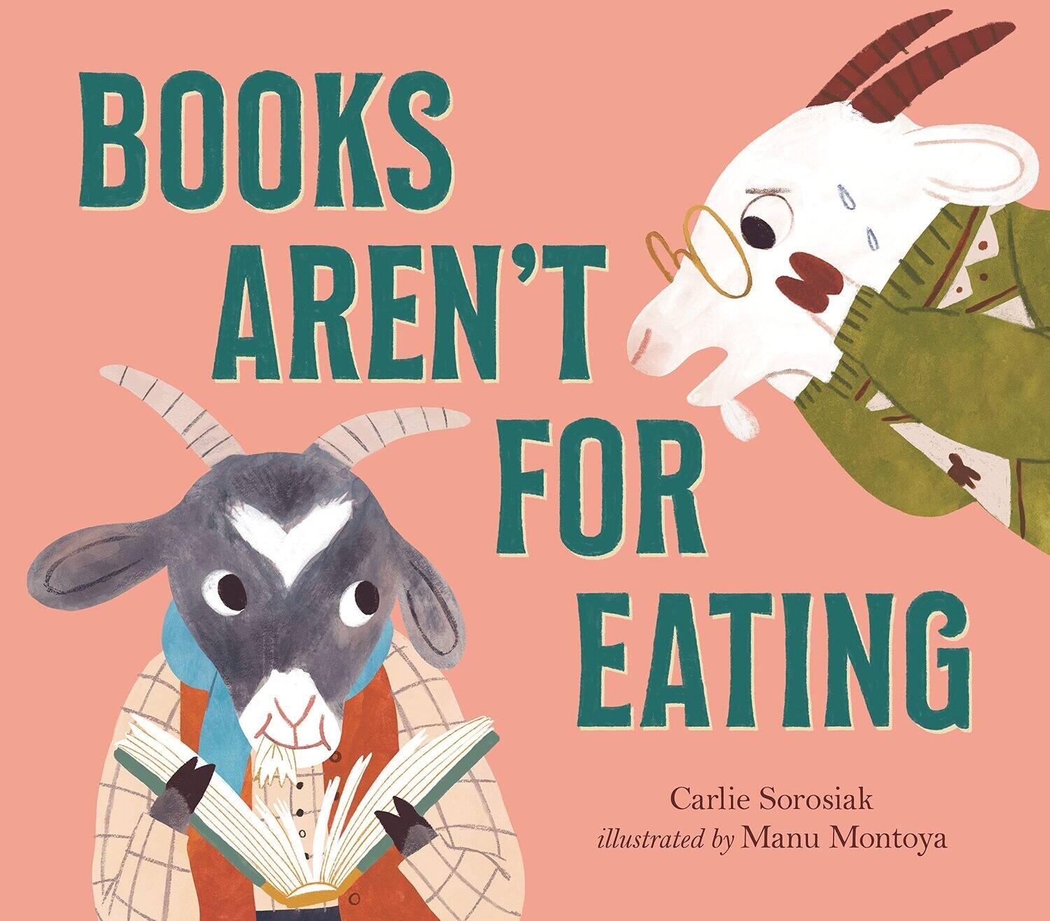 Books Aren&#39;t for Eating By Carlie Sorosiak; Illustrated by Manu Montoya