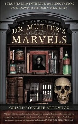 Dr. Mutter's Marvels: A True Tale of Intrigue and Innovation at the Dawn of Modern Medicine by Cristin O'Keefe Aptowicz