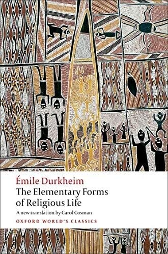 The Elementary Forms of Religious Life by Emile Durkhei; a new translation by Carol Cosman