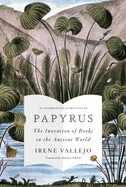 Papyrus: The Invention of Books in the Ancient World (paperback) by Irene Vallejo