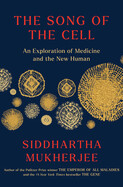 Song of the Cell: An Exploration of Medicine and the New Human by Siddhartha Mukherjee