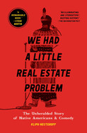 We Had a Little Real Estate Problem: The Unheralded Story of Native Americans &amp; Comedy by Kliph Nesteroff