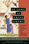 As Long as Grass Grows by Dina Gilio-Whitaker