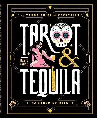 Tarot &amp; Tequila: A Tarot Guide with Cocktails by David A. Ross
