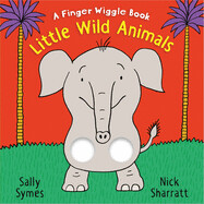 Little Wild Animals: A Finger Wiggle Book By Sally Symes; Illustrated by Nick Sharratt
