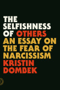 Selfishness of Others: An Essay on the Fear of Narcissism by Kristin Dombek