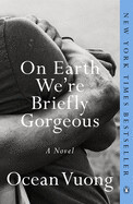 On Earth We're Briefly Gorgeous by Ocean Vuong (paperback)