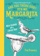Are You There God? It's Me, Margarita: More Cocktails with a Literary Twist by Tim Federle