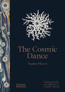 The Cosmic Dance: Finding Patterns and Pathways in a Chaotic Universe by Stephen Ellcock