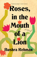 Roses, in the Mouth of a Lion by Bushra Rehman