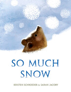  So Much Snow by Kristen Schroeder, illustrated by Sarah Jacoby