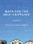 Math for the Self-Crippling by Ursula Villarreal-Moura