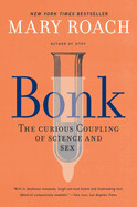 Bonk: The Curious Coupling of Science and Sex by Mary Roach