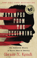 Stamped from the Beginning: The Definitive History of Racist Ideas in America by Ibram X Kendi
