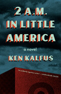 2 a.m. in Little America by Ken Kalfus (paperback)