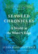 Seaweed Chronicles: A World at the Water's Edge by Susan Hand Shatterly