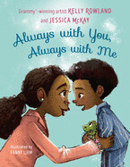 Always with You, Always with Me By Kelly Rowland and Jessica McKay; Illustrated by Fanny Liem