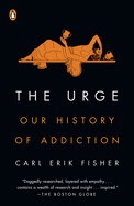 The Urge: Our History of Addiction by Carl Erik Fisher