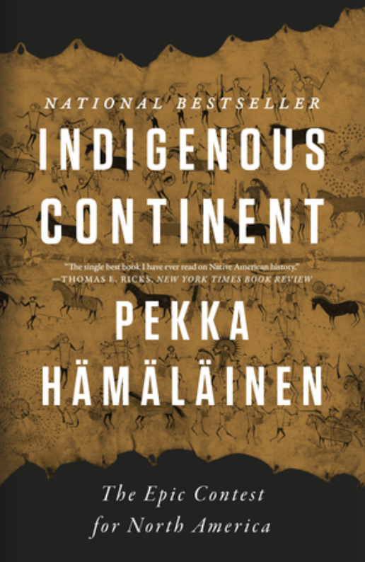 Indigenous Continent: The Epic Contest for North America by Pekka Hämäläinen 