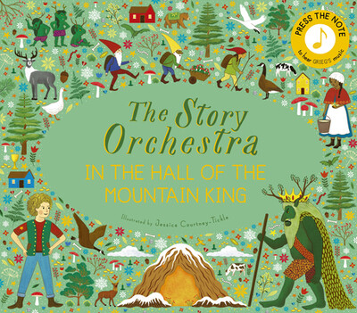 The Story Orchestra: In the Hall of the Mountain King: Press the Note to Hear Grieg's Music (Story Orchestra #7), illustrated by Jessica Courtney Tickle 
