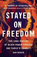Stayed on Freedom: The Long History of Black Power Through One Family's Journey by Dan Berger