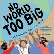 No World Too Big: Young People Fighting Global Climate Change by Lindsay H.  Metcalf, Jeannette Bradley,  and Keila V. Dawson