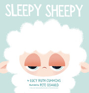 Sleepy Sheepy by Lucy Ruth Cummins and Pete Oswald