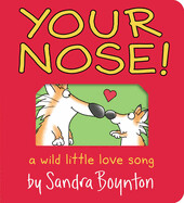 Your Nose! A Wild Little Love Song by Sandra Boynton