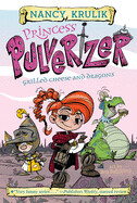 Princess Pulverizer: Grilled Cheese and Dragons #1 By Nancy Krulik; Illustrated by Ben Balistreri