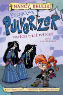 Princess Pulverizer #5: Watch That Witch! by Nancy Krulik and Justin Rodrigues
