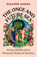 The Once and Future Sex by Eleanor Janega