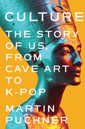 Culture: The Story of Us, from Cave Art to K-Pop by. Martin Puchner