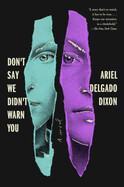Don&#39;t Say We Didn&#39;t Warn You by Ariel Delgado Dixon