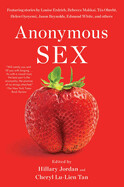 Anonymous Sex by Hillary Jordan and  Cheryl Lu-Lien Tan 