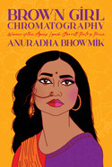 Brown Girl Chromatography by Anuradha Bhowmik